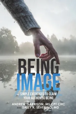 Being Image: Simple Exercises to Claim Your Authentic Being